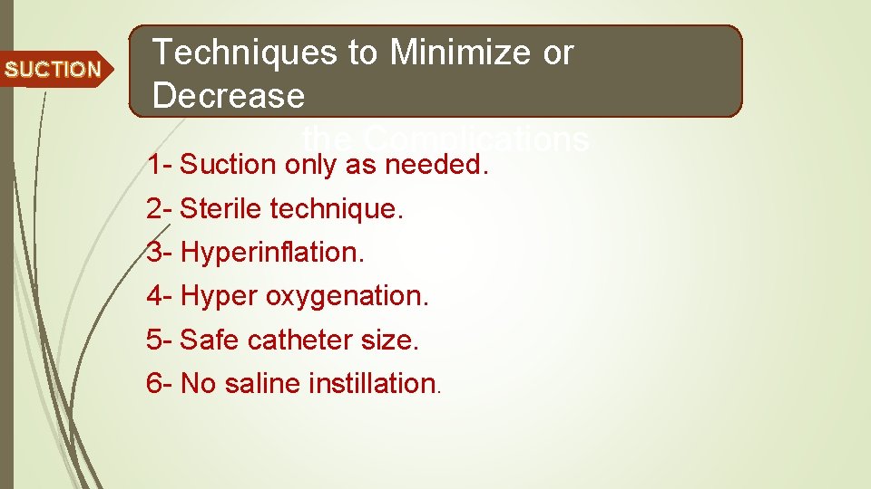 SUCTION Techniques to Minimize or Decrease the Complications 1 - Suction only as needed.