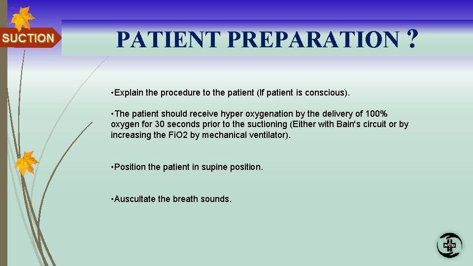 SUCTION PATIENT PREPARATION ? • Explain the procedure to the patient (If patient is