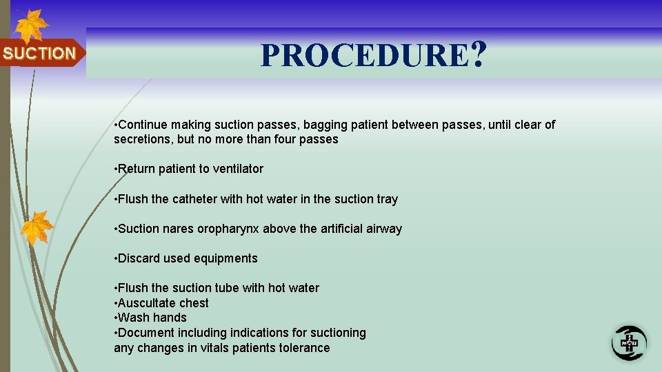 PROCEDURE? SUCTION • Continue making suction passes, bagging patient between passes, until clear of