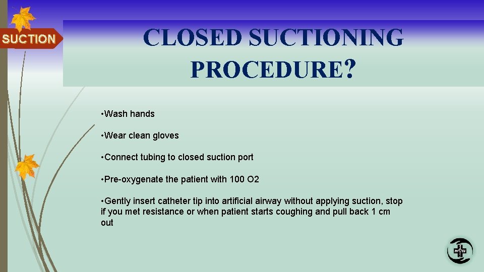 SUCTION CLOSED SUCTIONING PROCEDURE? • Wash hands • Wear clean gloves • Connect tubing