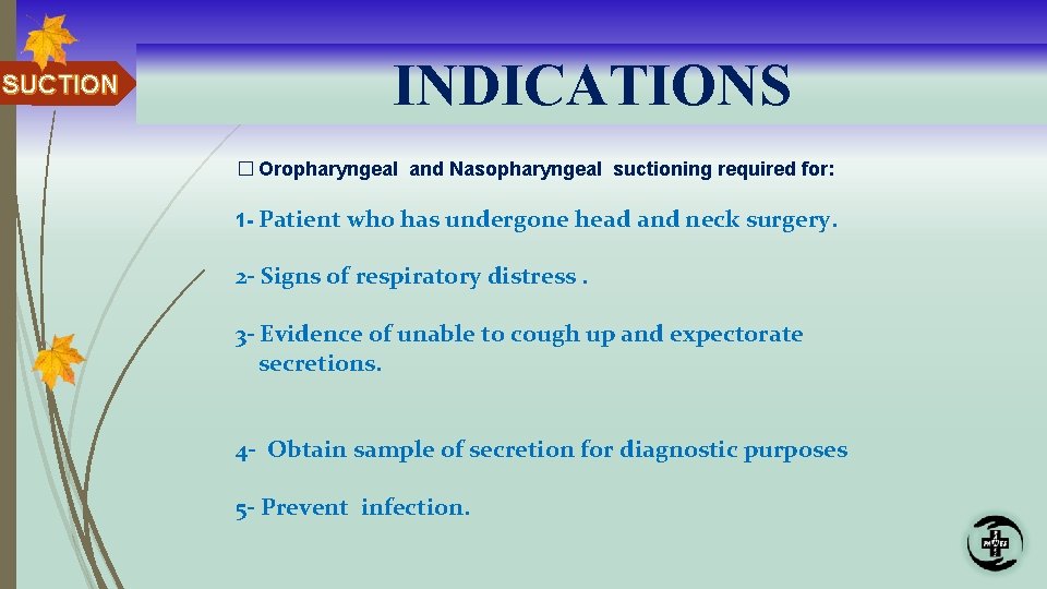 SUCTION INDICATIONS � Oropharyngeal and Nasopharyngeal suctioning required for: 1 - Patient who has