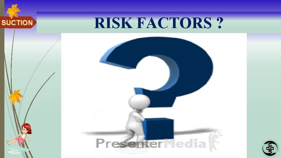 SUCTION RISK FACTORS ? 