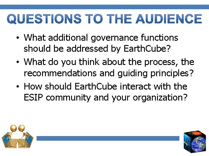  • What additional governance functions should be addressed by Earth. Cube? • What