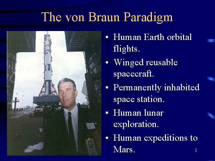 The von Braun Paradigm • Human Earth orbital flights. • Winged reusable spacecraft. •