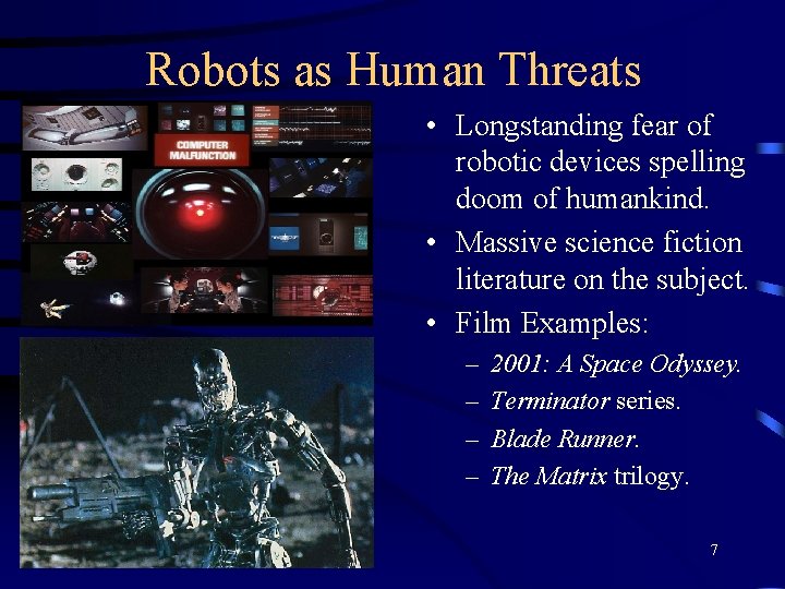 Robots as Human Threats • Longstanding fear of robotic devices spelling doom of humankind.