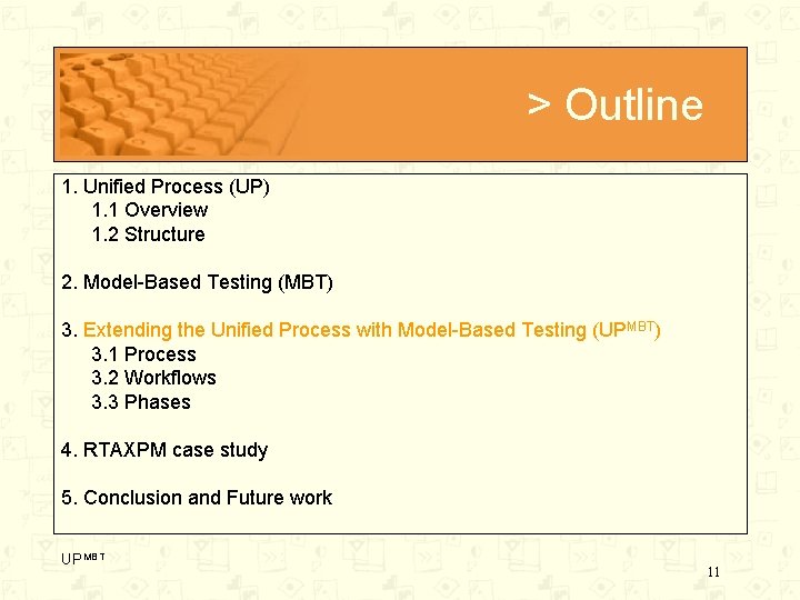 > Outline 1. Unified Process (UP) 1. 1 Overview 1. 2 Structure 2. Model-Based