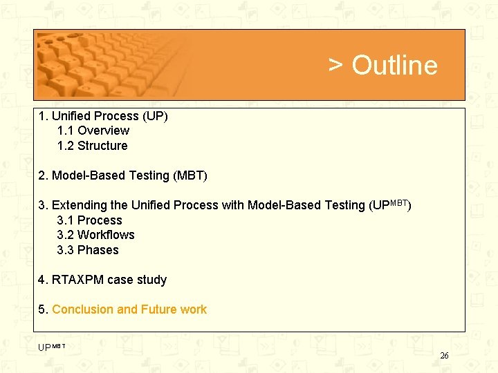 > Outline 1. Unified Process (UP) 1. 1 Overview 1. 2 Structure 2. Model-Based