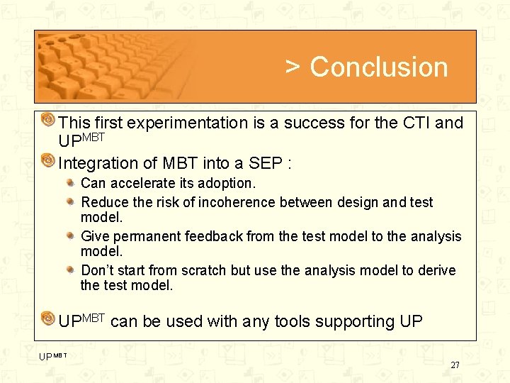 > Conclusion This first experimentation is a success for the CTI and UPMBT Integration