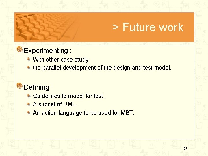 > Future work Experimenting : With other case study the parallel development of the