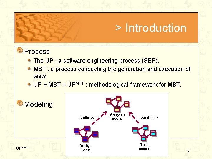 > Introduction Process The UP : a software engineering process (SEP). MBT : a
