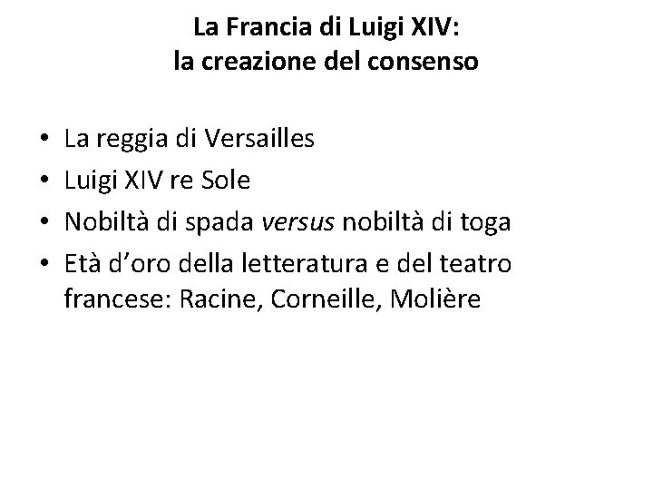 La Francia di Luigi XIV: la creazione del consenso • • La reggia di