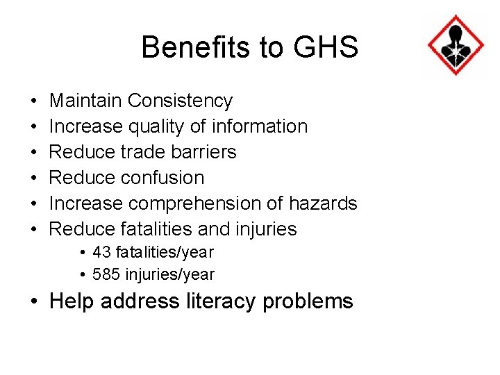 Benefits to GHS • • • Maintain Consistency Increase quality of information Reduce trade