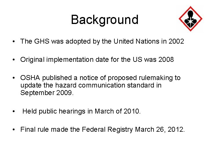 Background • The GHS was adopted by the United Nations in 2002 • Original