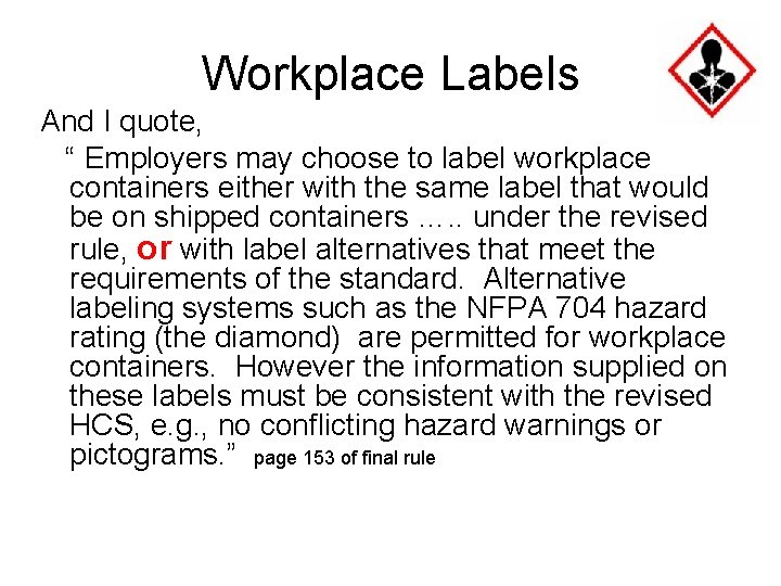 Workplace Labels And I quote, “ Employers may choose to label workplace containers either