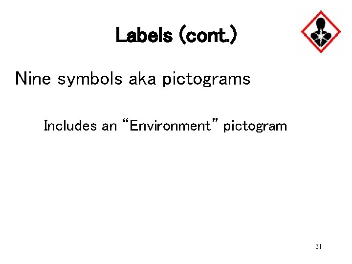 Labels (cont. ) Nine symbols aka pictograms Includes an “Environment” pictogram 31 