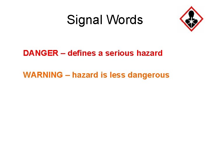 Signal Words DANGER – defines a serious hazard WARNING – hazard is less dangerous