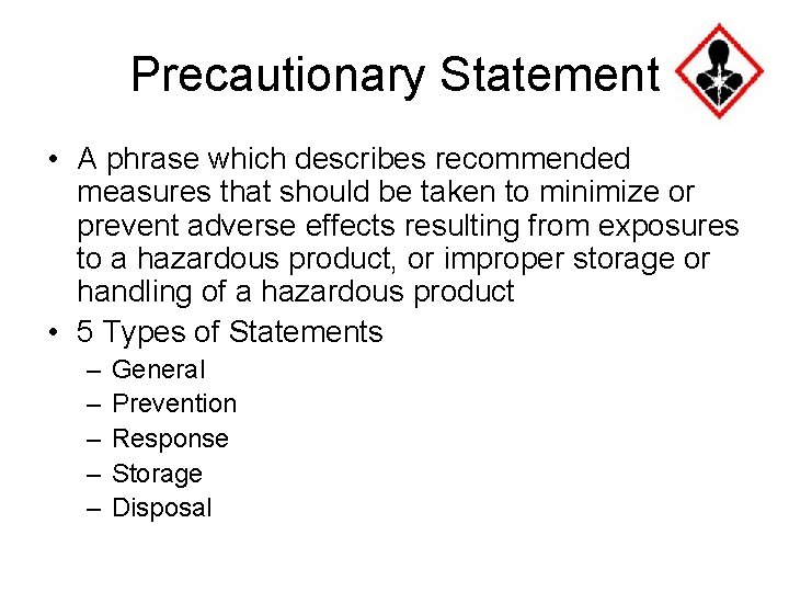 Precautionary Statement • A phrase which describes recommended measures that should be taken to