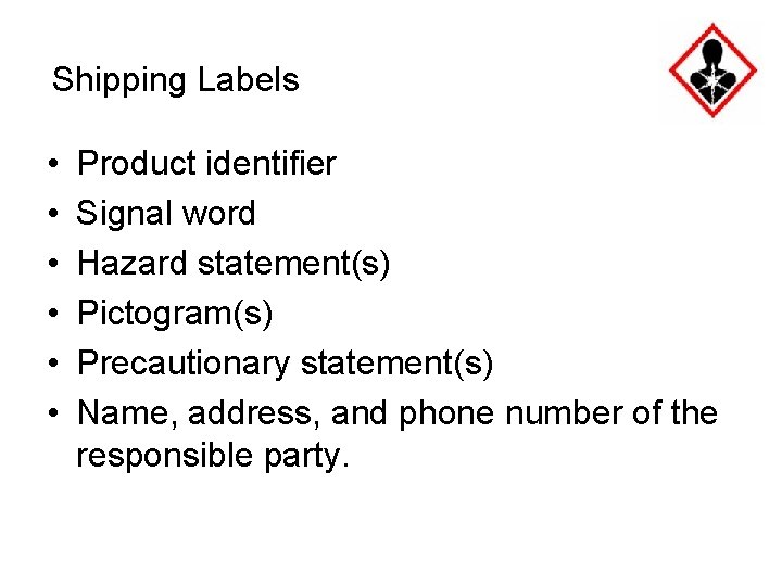 Shipping Labels • • • Product identifier Signal word Hazard statement(s) Pictogram(s) Precautionary statement(s)