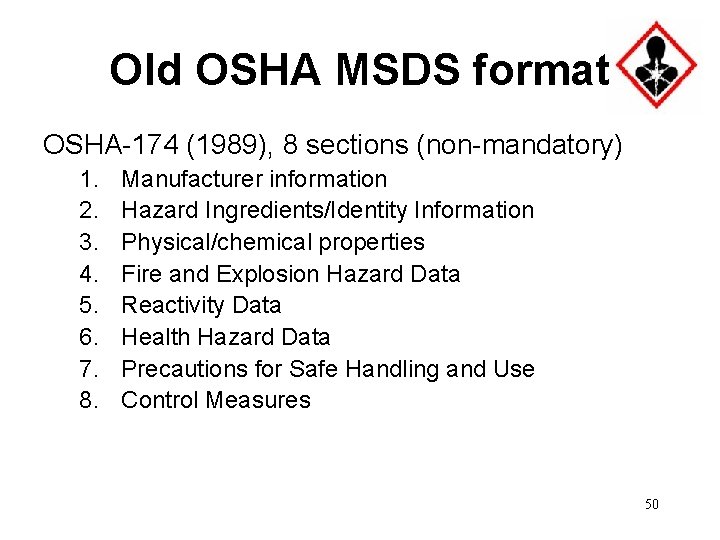 Old OSHA MSDS format OSHA-174 (1989), 8 sections (non-mandatory) 1. 2. 3. 4. 5.