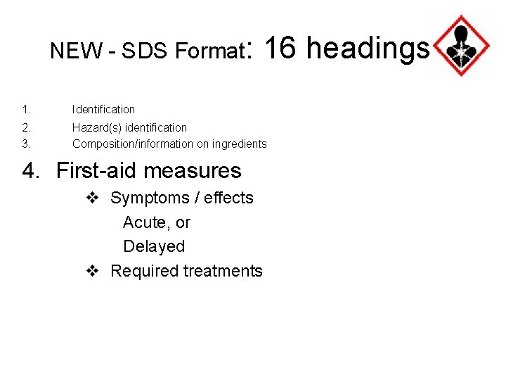 NEW - SDS Format: 16 headings 1. Identification 2. 3. Hazard(s) identification Composition/information on