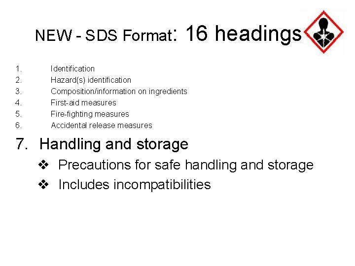 NEW - SDS Format: 1. 2. 3. 4. 5. 6. 16 headings Identification Hazard(s)