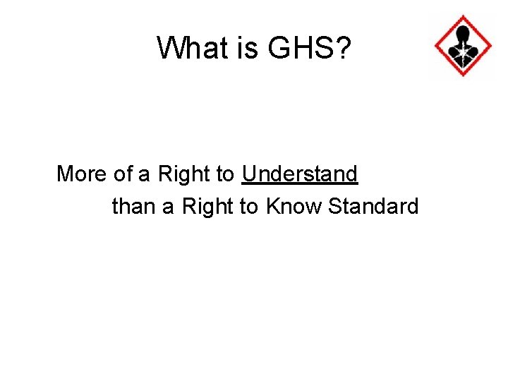 What is GHS? More of a Right to Understand than a Right to Know