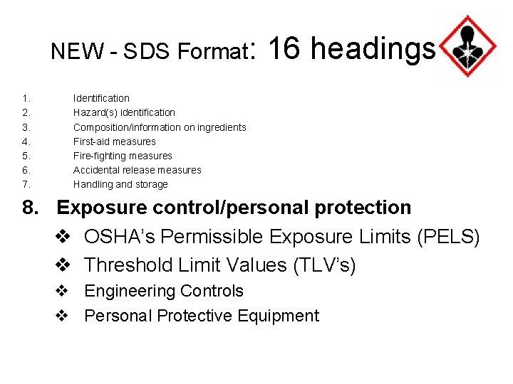 NEW - SDS Format: 1. 2. 3. 4. 5. 6. 7. 16 headings Identification