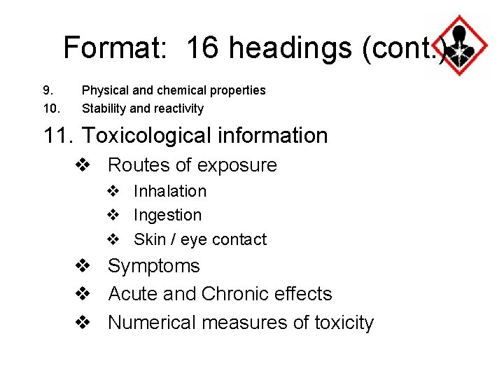 Format: 16 headings (cont. ) 9. 10. Physical and chemical properties Stability and reactivity