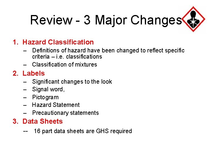 Review - 3 Major Changes 1. Hazard Classification – Definitions of hazard have been