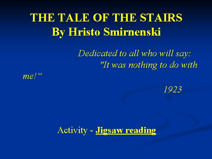 THE TALE OF THE STAIRS By Hristo Smirnenski Dedicated to all who will say: