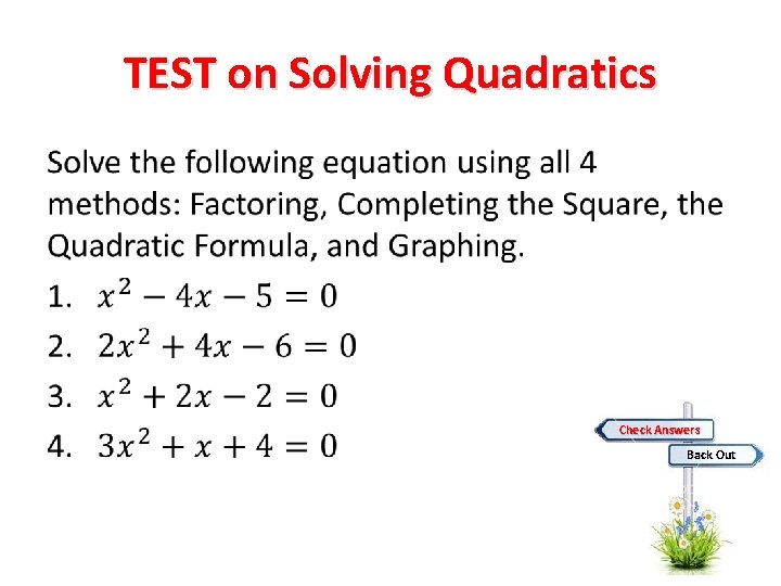 TEST on Solving Quadratics • Check Answers Back Out 