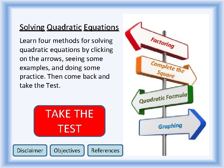 Solving Quadratic Equations Learn four methods for solving quadratic equations by clicking on the