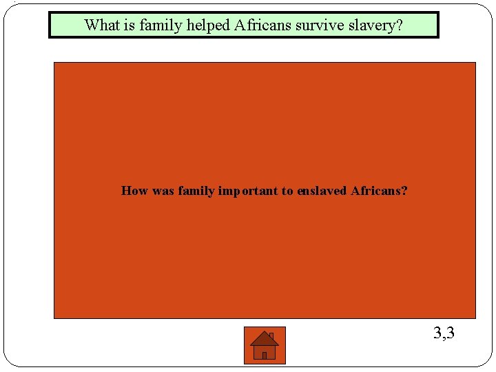 . What is family helped Africans survive slavery? How was family important to enslaved