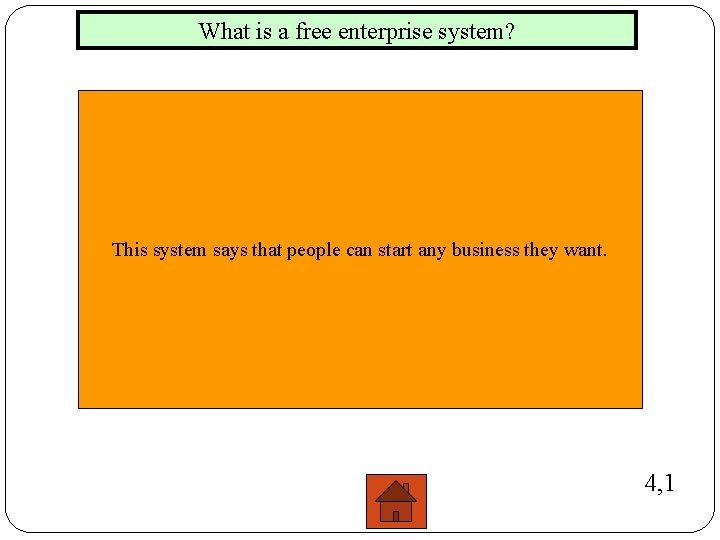 What is a free enterprise system? This system says that people can start any