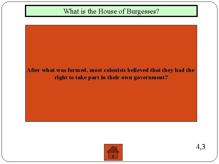 What is the House of Burgesses? After what was formed, most colonists believed that