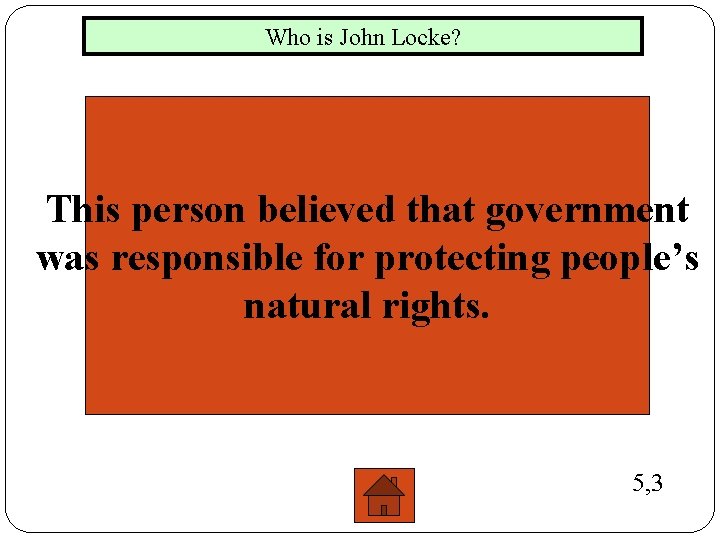 Who is John Locke? This person believed that government was responsible for protecting people’s
