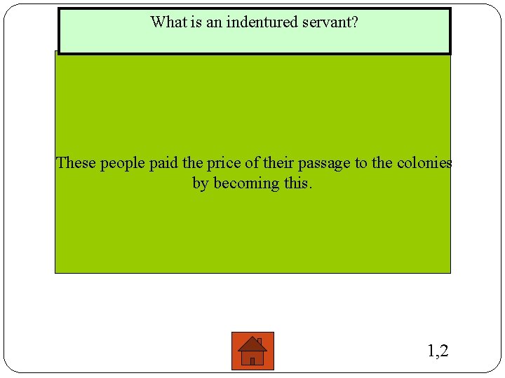 What is an indentured servant? These people paid the price of their passage to