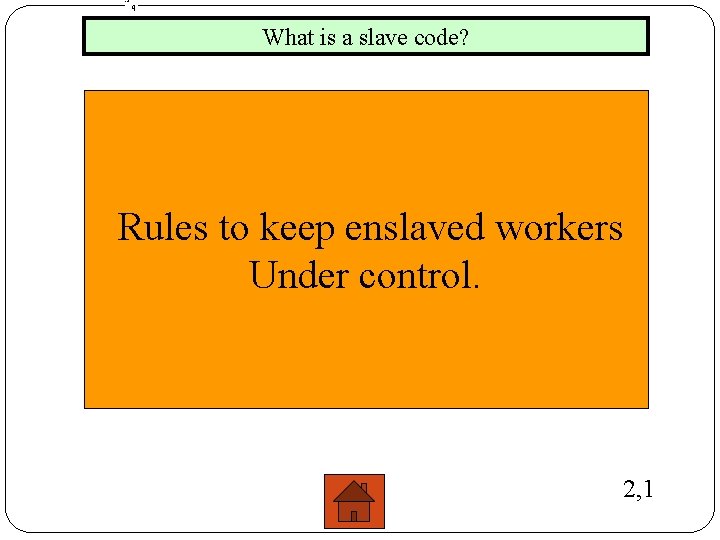 What is a slave code? Rules to keep enslaved workers Under control. 2, 1