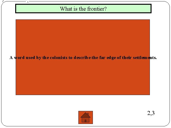 ? What is the frontier? A word used by the colonists to describe the