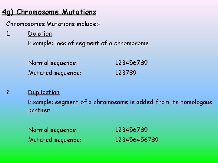 4 g) Chromosome Mutations Chromosomes Mutations include: 1. Deletion Example: loss of segment of