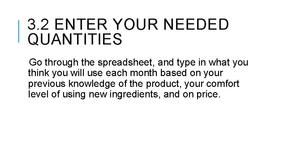 3. 2 ENTER YOUR NEEDED QUANTITIES Go through the spreadsheet, and type in what