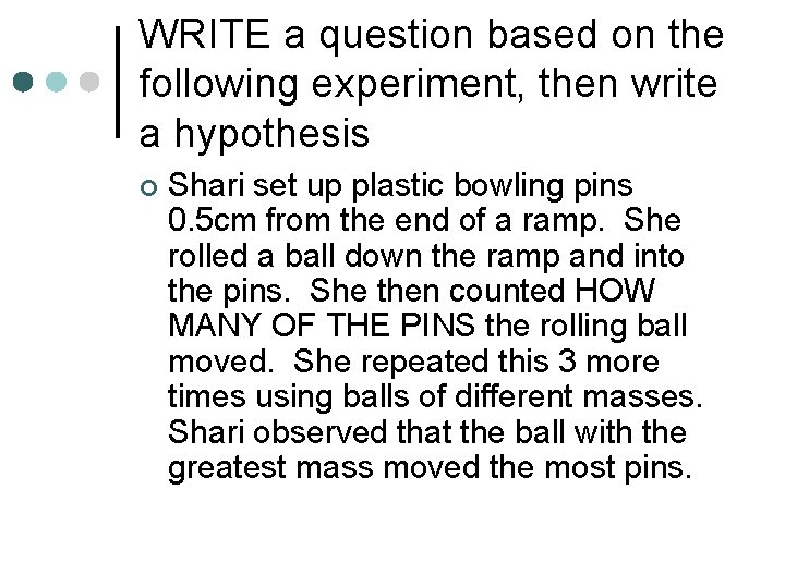 WRITE a question based on the following experiment, then write a hypothesis ¢ Shari