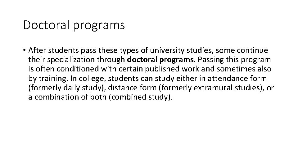 Doctoral programs • After students pass these types of university studies, some continue their