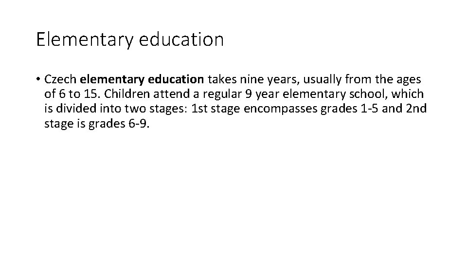 Elementary education • Czech elementary education takes nine years, usually from the ages of