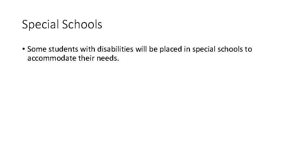 Special Schools • Some students with disabilities will be placed in special schools to