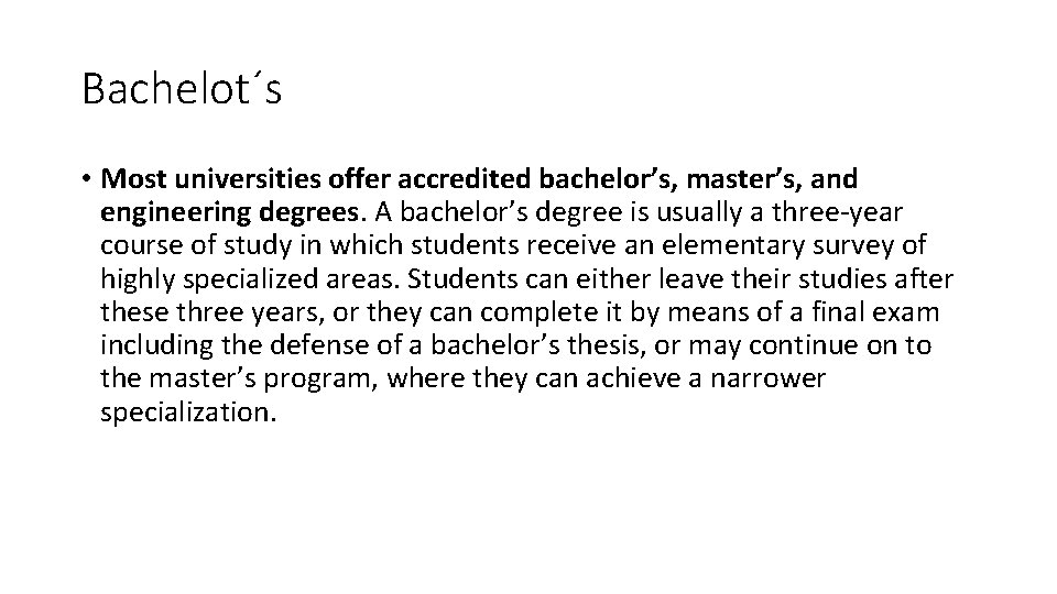 Bachelot´s • Most universities offer accredited bachelor’s, master’s, and engineering degrees. A bachelor’s degree