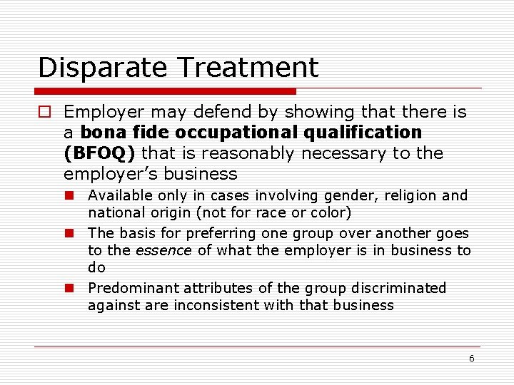 Disparate Treatment o Employer may defend by showing that there is a bona fide