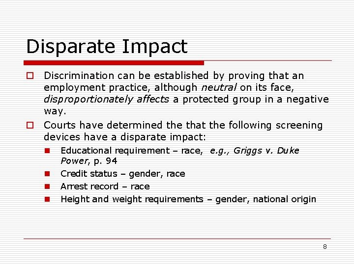 Disparate Impact o Discrimination can be established by proving that an employment practice, although