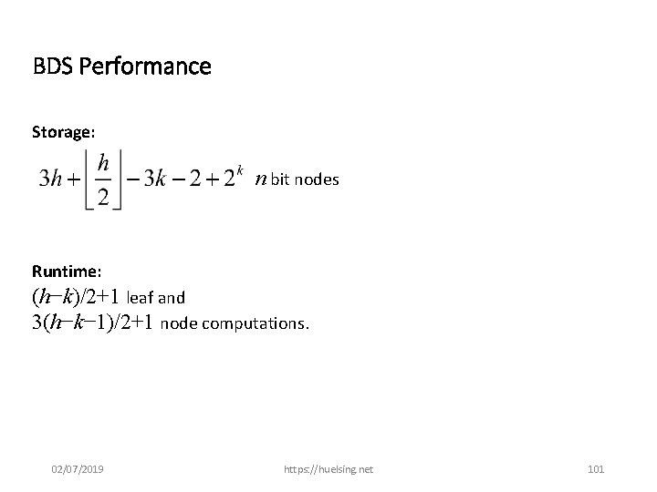 BDS Performance Storage: n bit nodes Runtime: (h−k)/2+1 leaf and 3(h−k− 1)/2+1 node computations.