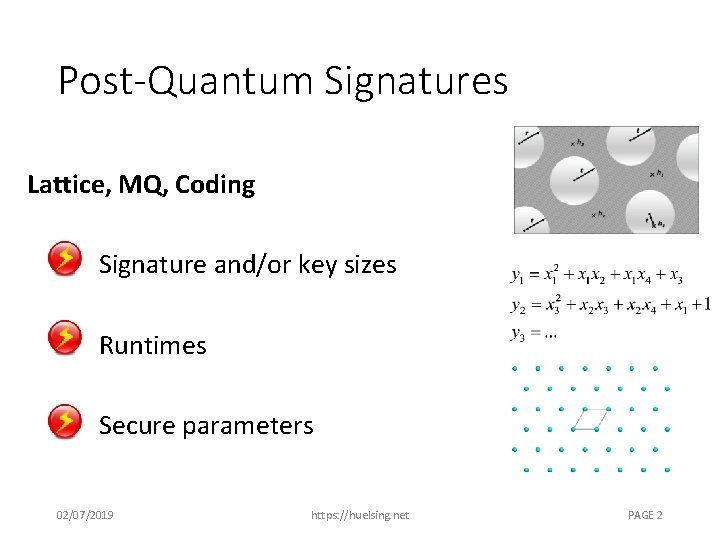 Post-Quantum Signatures Lattice, MQ, Coding Signature and/or key sizes Runtimes Secure parameters 02/07/2019 https: